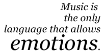 Music is the only languager that allows emotions.